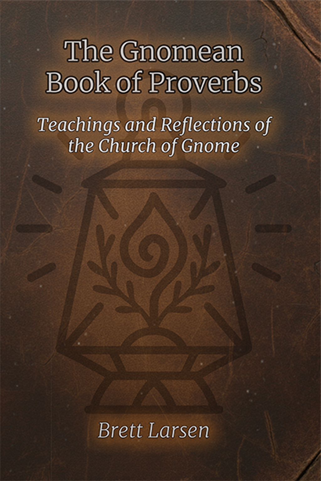 The Gnomean Book of Proverbs: Teachings and Reflections of the Church of Gnome
