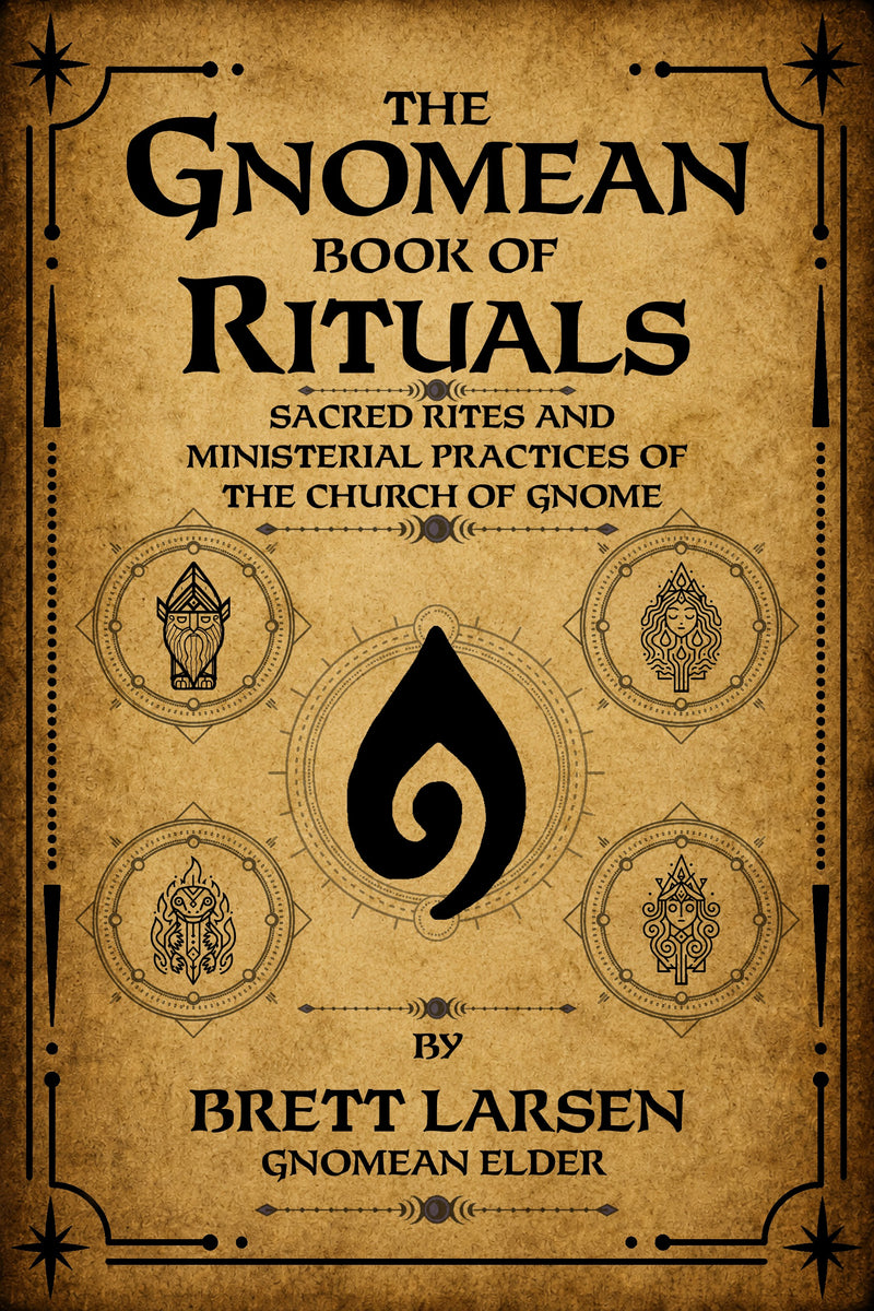 The Gnomean Book of Rituals: Sacred Rites and Ministerial Practices of the Church of Gnome — Preorder